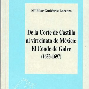De la Corte de Castilla al virreinato de México: El Conde de Gálvez (1653 – 1697). Mª Pilar Gutiérrez Lorenzo, 1993. (Premio 1992)